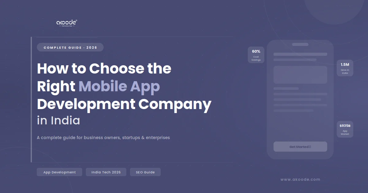 How to Choose the Right Mobile App Development Company in India: A Complete Guide for Businesses