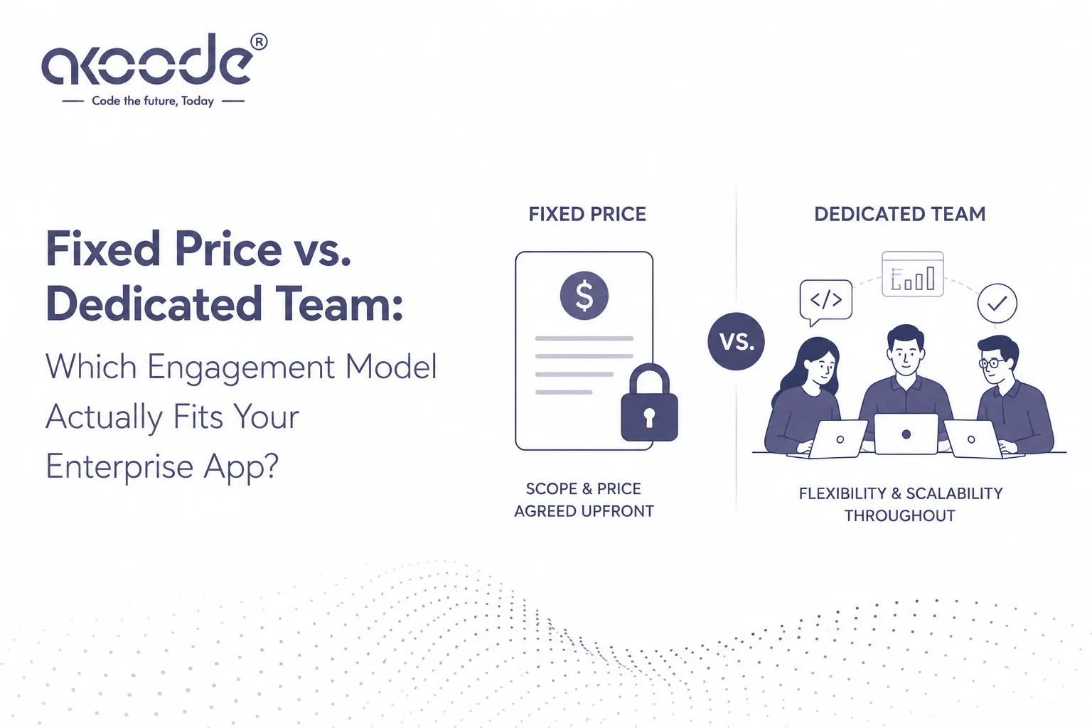 Fixed Price vs. Dedicated Team: Which Model Actually Fits Your Enterprise App?